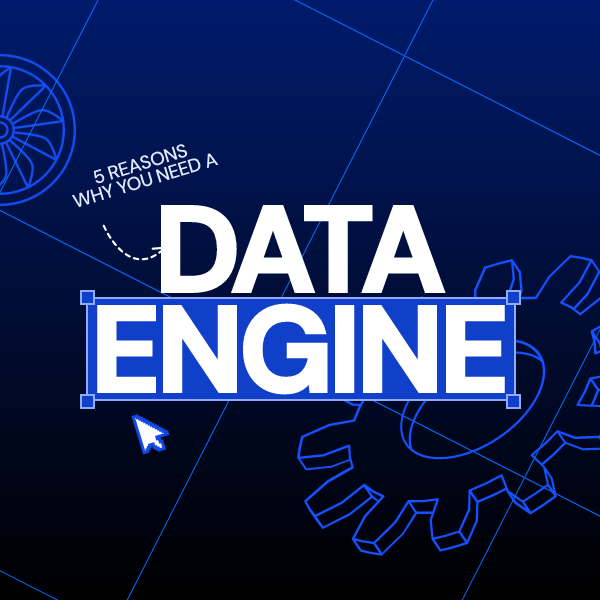 5 Reasons Why You Need a Data Engine
