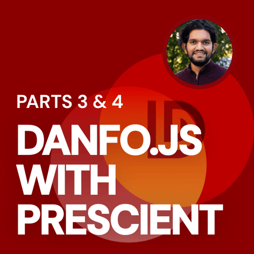 Parts 3 and 4 for Danfo.js with Prescient NOW LIVE!